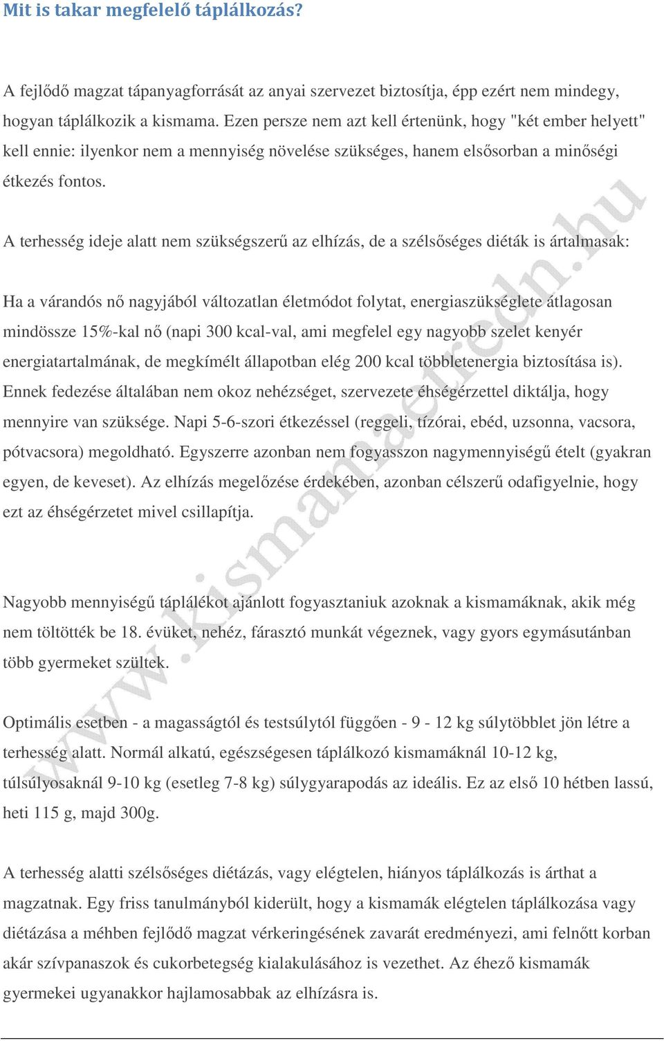 A terhesség ideje alatt nem szükségszerű az elhízás, de a szélsőséges diéták is ártalmasak: Ha a várandós nő nagyjából változatlan életmódot folytat, energiaszükséglete átlagosan mindössze 15%-kal nő