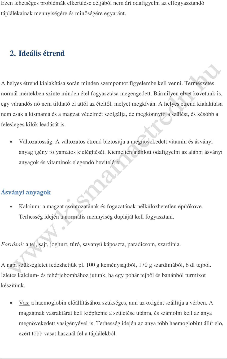 Bármilyen elvet követünk is, egy várandós nő nem tiltható el attól az ételtől, melyet megkíván.