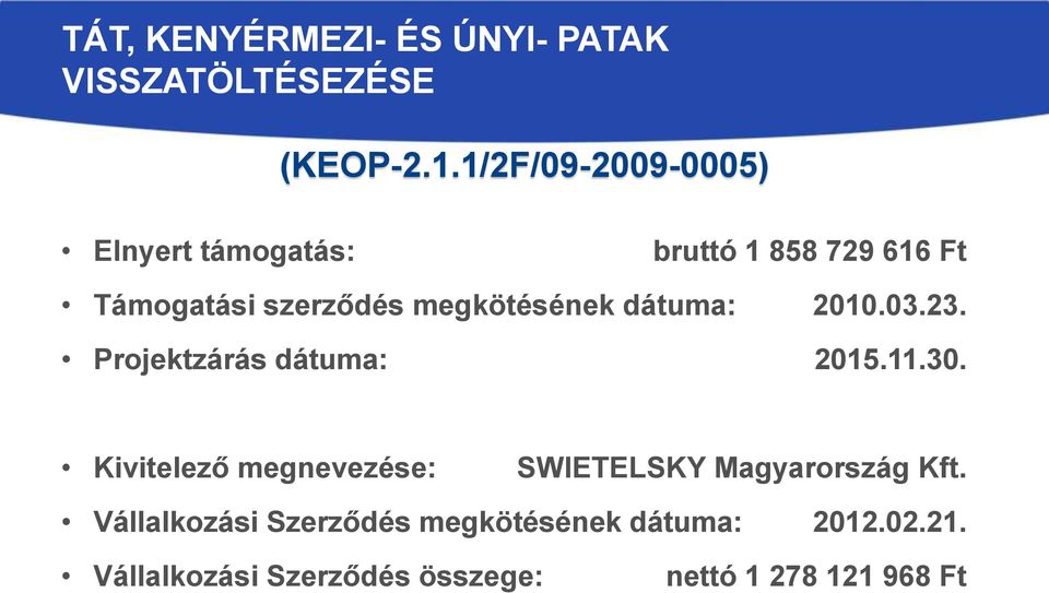 megkötésének dátuma: 2010.03.23. Projektzárás dátuma: 2015.11.30.