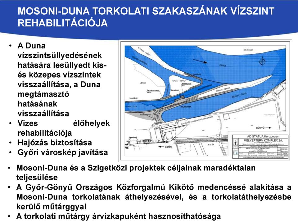 Mosoni-Duna és a Szigetközi projektek céljainak maradéktalan teljesülése A Győr-Gönyű Országos Közforgalmú Kikötő medencéssé alakítása