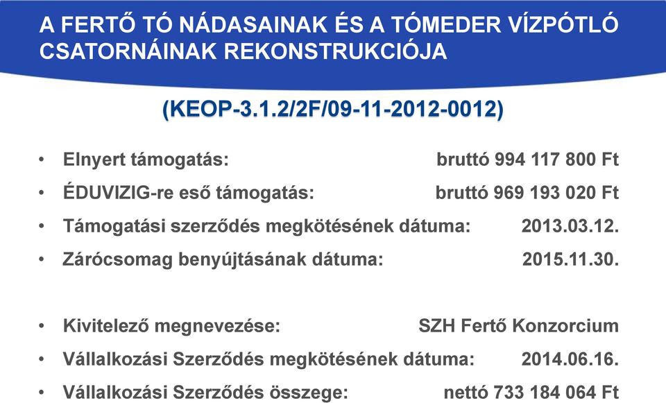 Támogatási szerződés megkötésének dátuma: 2013.03.12. Zárócsomag benyújtásának dátuma: 2015.11.30.