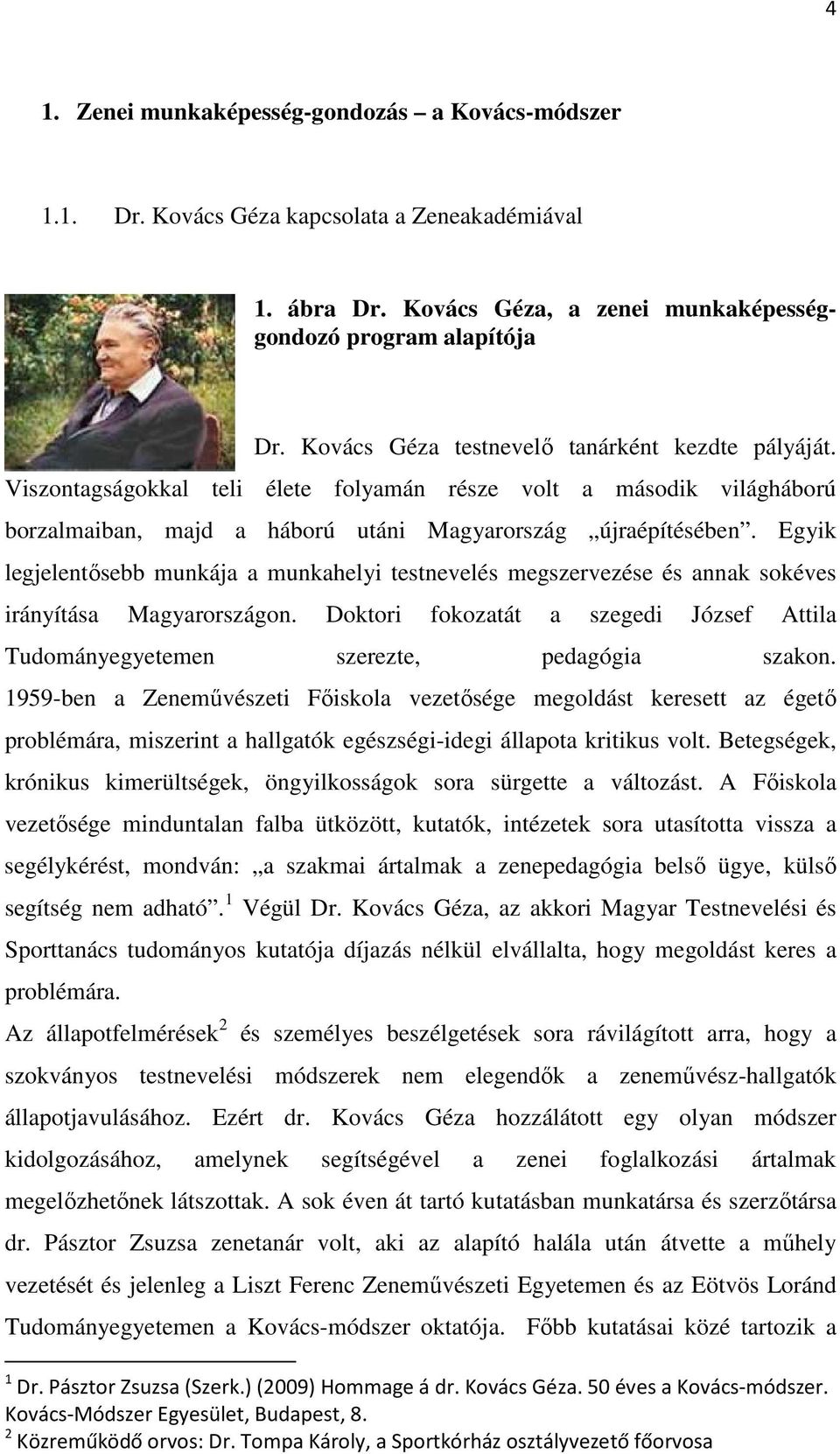 Egyik legjelentősebb munkája a munkahelyi testnevelés megszervezése és annak sokéves irányítása Magyarországon. Doktori fokozatát a szegedi József Attila Tudományegyetemen szerezte, pedagógia szakon.