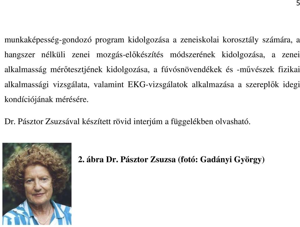 -művészek fizikai alkalmassági vizsgálata, valamint EKG-vizsgálatok alkalmazása a szereplők idegi kondíciójának