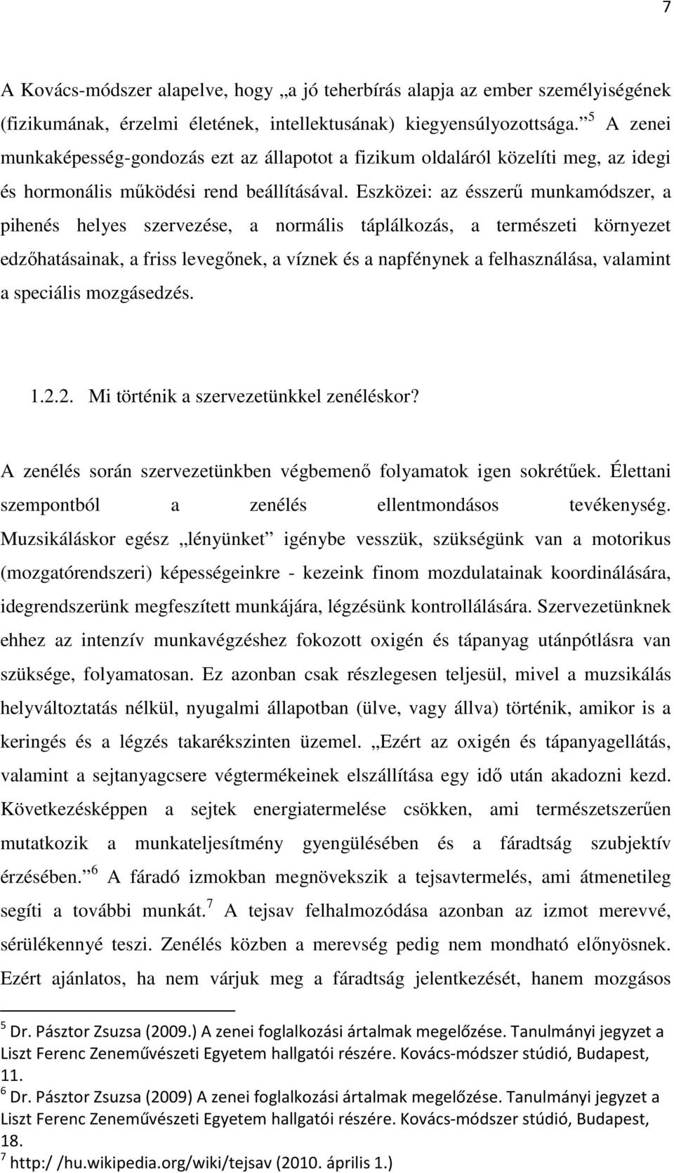 Eszközei: az ésszerű munkamódszer, a pihenés helyes szervezése, a normális táplálkozás, a természeti környezet edzőhatásainak, a friss levegőnek, a víznek és a napfénynek a felhasználása, valamint a