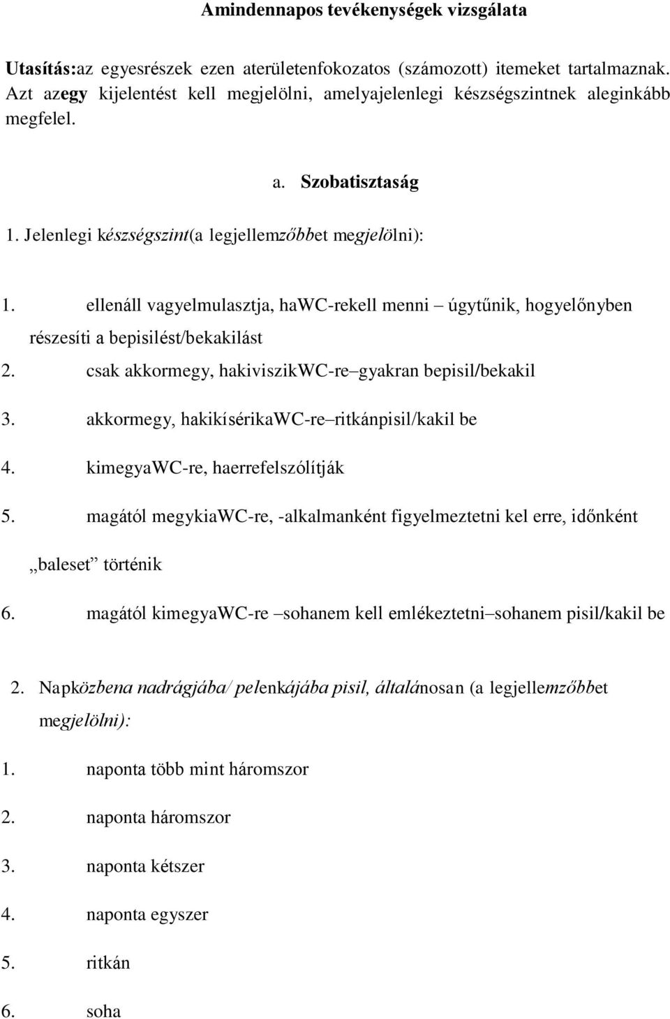 ellenáll vagyelmulasztja, hawc-rekell menni úgytűnik, hogyelőnyben rszesíti a bepisilst/bekakilást 2. csak akkormegy, hakiviszikwc-re gyakran bepisil/bekakil 3.