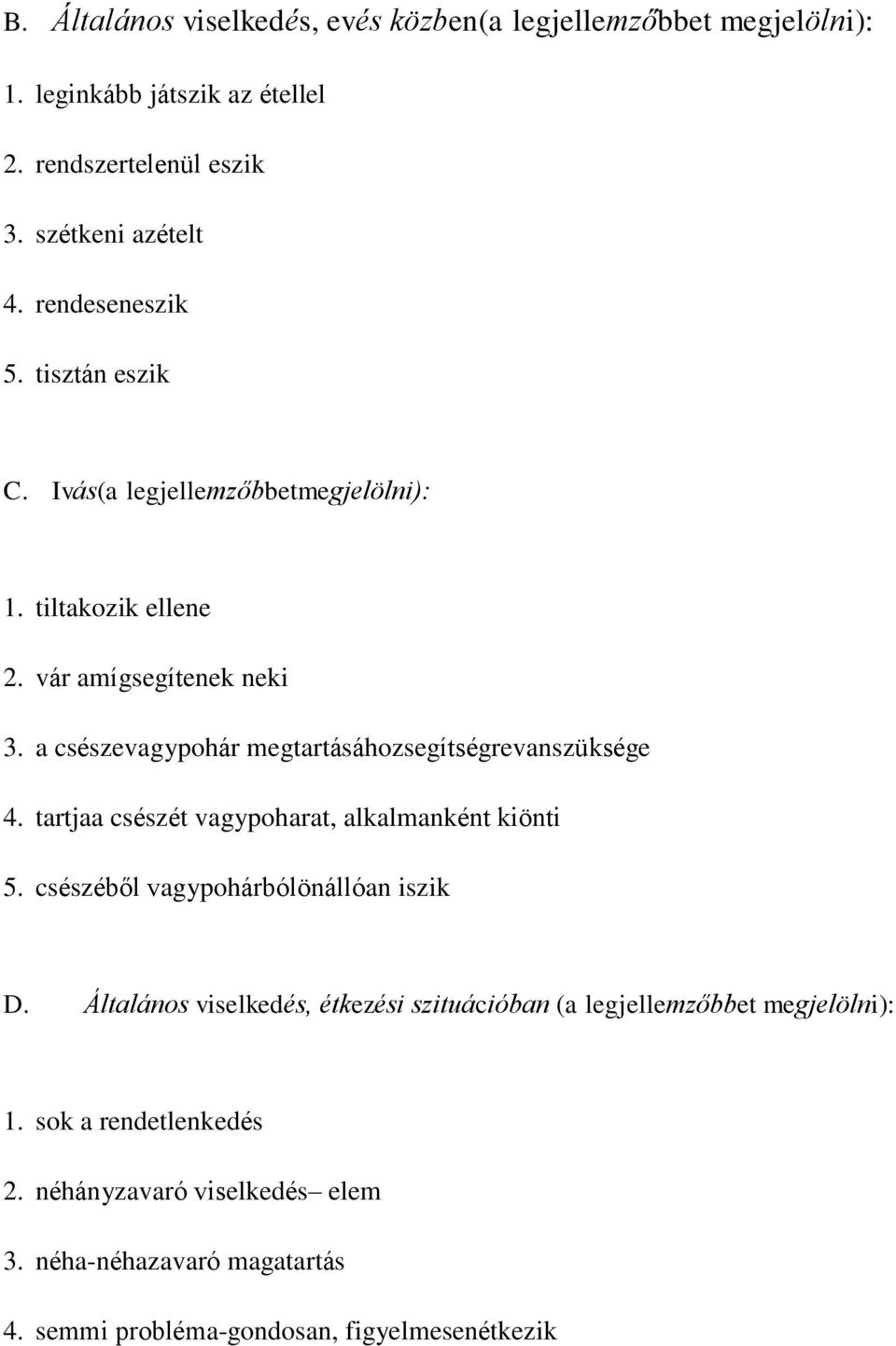 a csszevagypohár megtartásáhozsegítsgrevanszüksge 4. tartjaa csszt vagypoharat, alkalmanknt kiönti 5. csszből vagypohárbólönállóan iszik D.