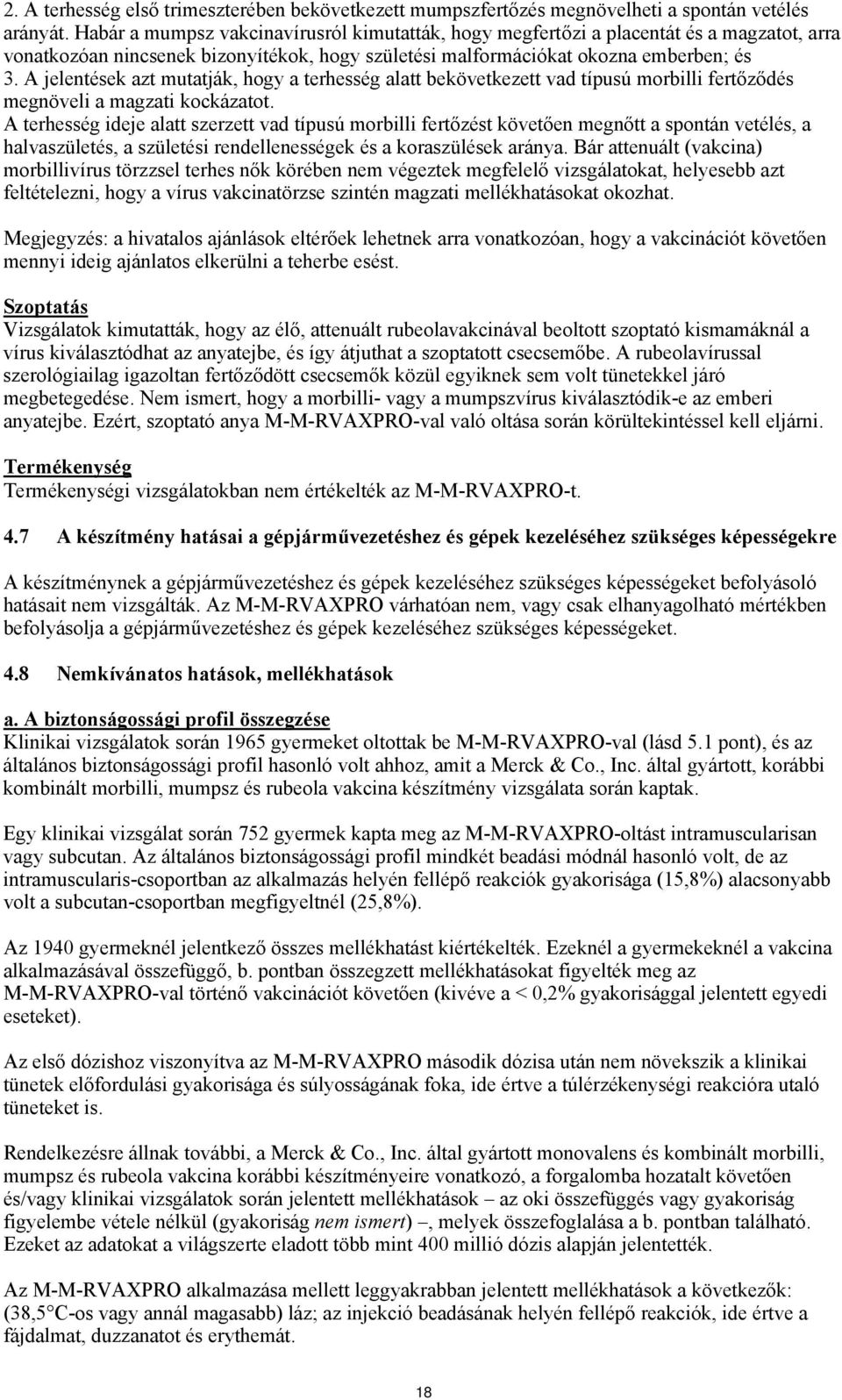 A jelentések azt mutatják, hogy a terhesség alatt bekövetkezett vad típusú morbilli fertőződés megnöveli a magzati kockázatot.