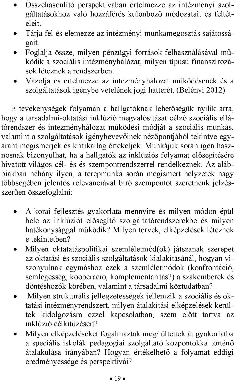 Vázolja és értelmezze az intézményhálózat működésének és a szolgáltatások igénybe vételének jogi hátterét.