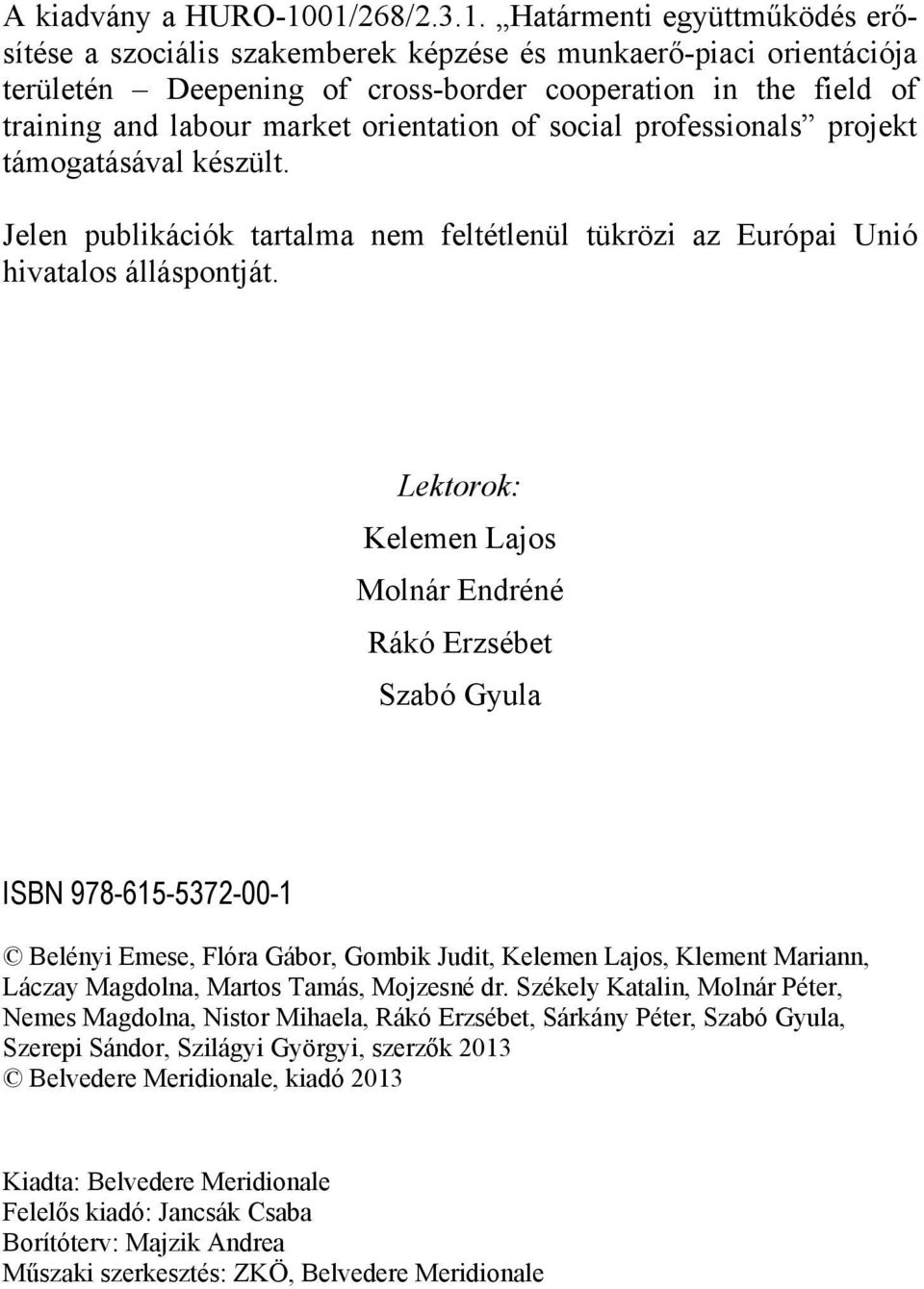 market orientation of social professionals projekt támogatásával készült. Jelen publikációk tartalma nem feltétlenül tükrözi az Európai Unió hivatalos álláspontját.