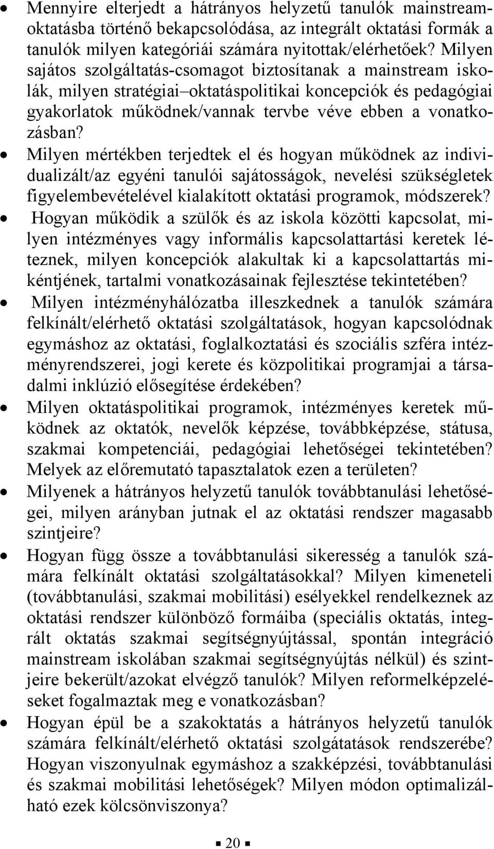 Milyen mértékben terjedtek el és hogyan működnek az individualizált/az egyéni tanulói sajátosságok, nevelési szükségletek figyelembevételével kialakított oktatási programok, módszerek?