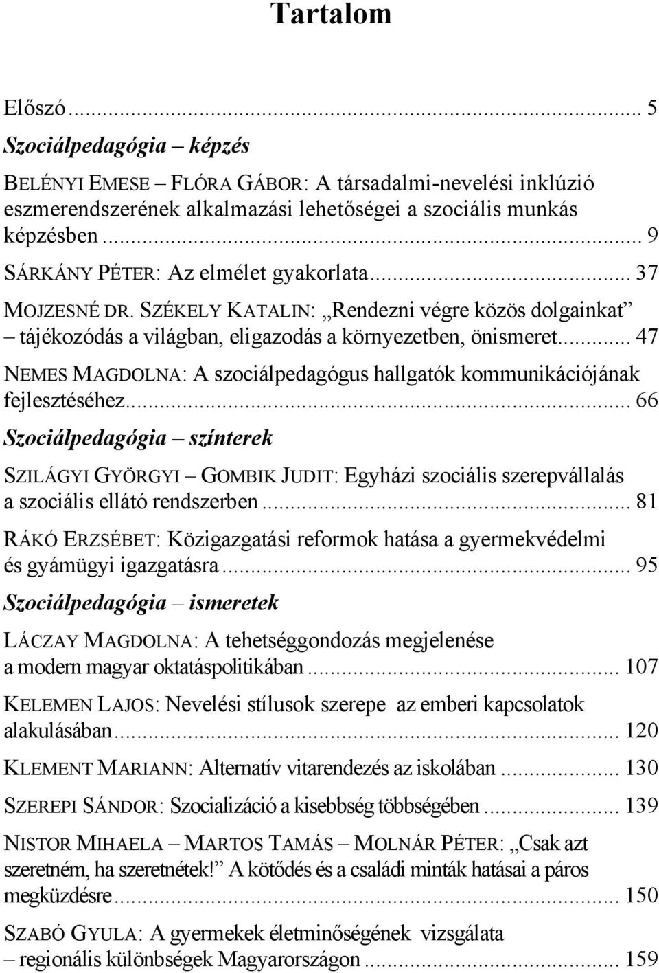 .. 47 NEMES MAGDOLNA: A szociálpedagógus hallgatók kommunikációjának fejlesztéséhez.