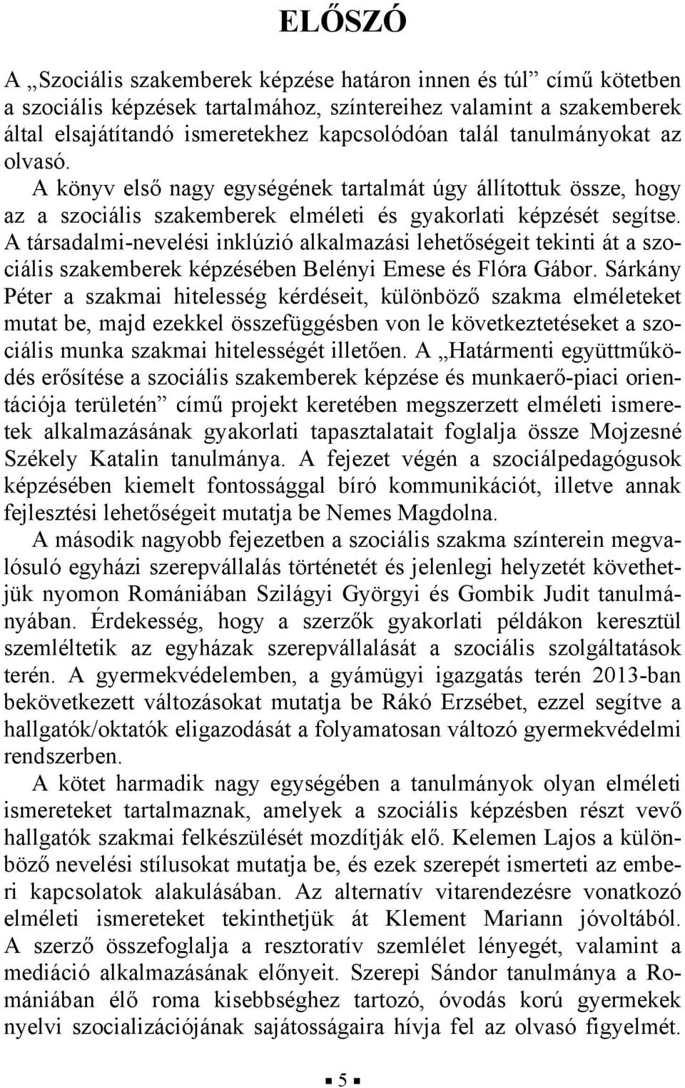 A társadalmi-nevelési inklúzió alkalmazási lehetőségeit tekinti át a szociális szakemberek képzésében Belényi Emese és Flóra Gábor.