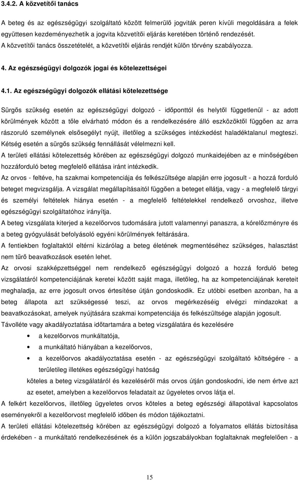 rendezését. A közvetít i tanács összetételét, a közvetít i eljárás rendjét külön törvény szabályozza. 4. Az egészségügyi dolgozók jogai és kötelezettségei 4.1.