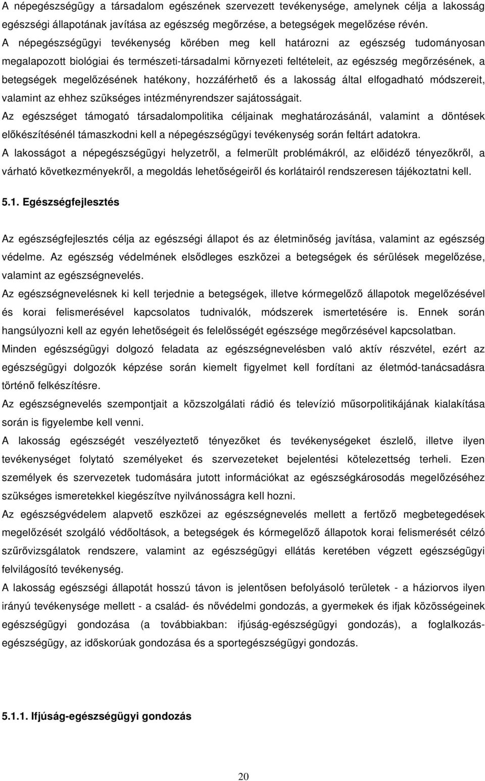 zésének hatékony, hozzáférhet és a lakosság által elfogadható módszereit, valamint az ehhez szükséges intézményrendszer sajátosságait.