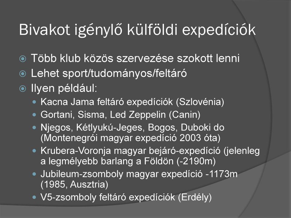 Bogos, Duboki do (Montenegrói magyar expedíció 2003 óta) Krubera-Voronja magyar bejáró-expedíció (jelenleg a