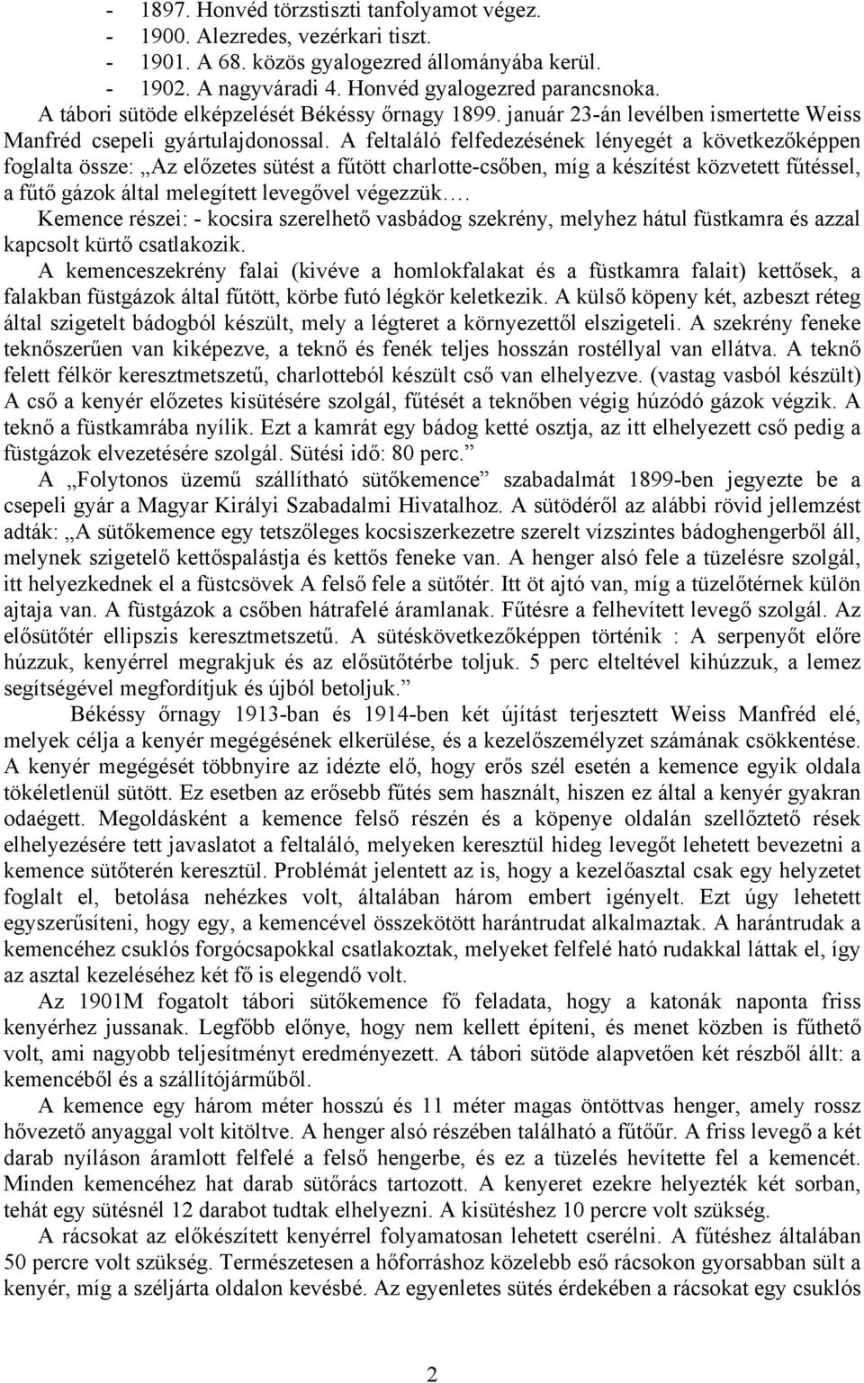 A feltaláló felfedezésének lényegét a következőképpen foglalta össze: Az előzetes sütést a fűtött charlotte-csőben, míg a készítést közvetett fűtéssel, a fűtő gázok által melegített levegővel