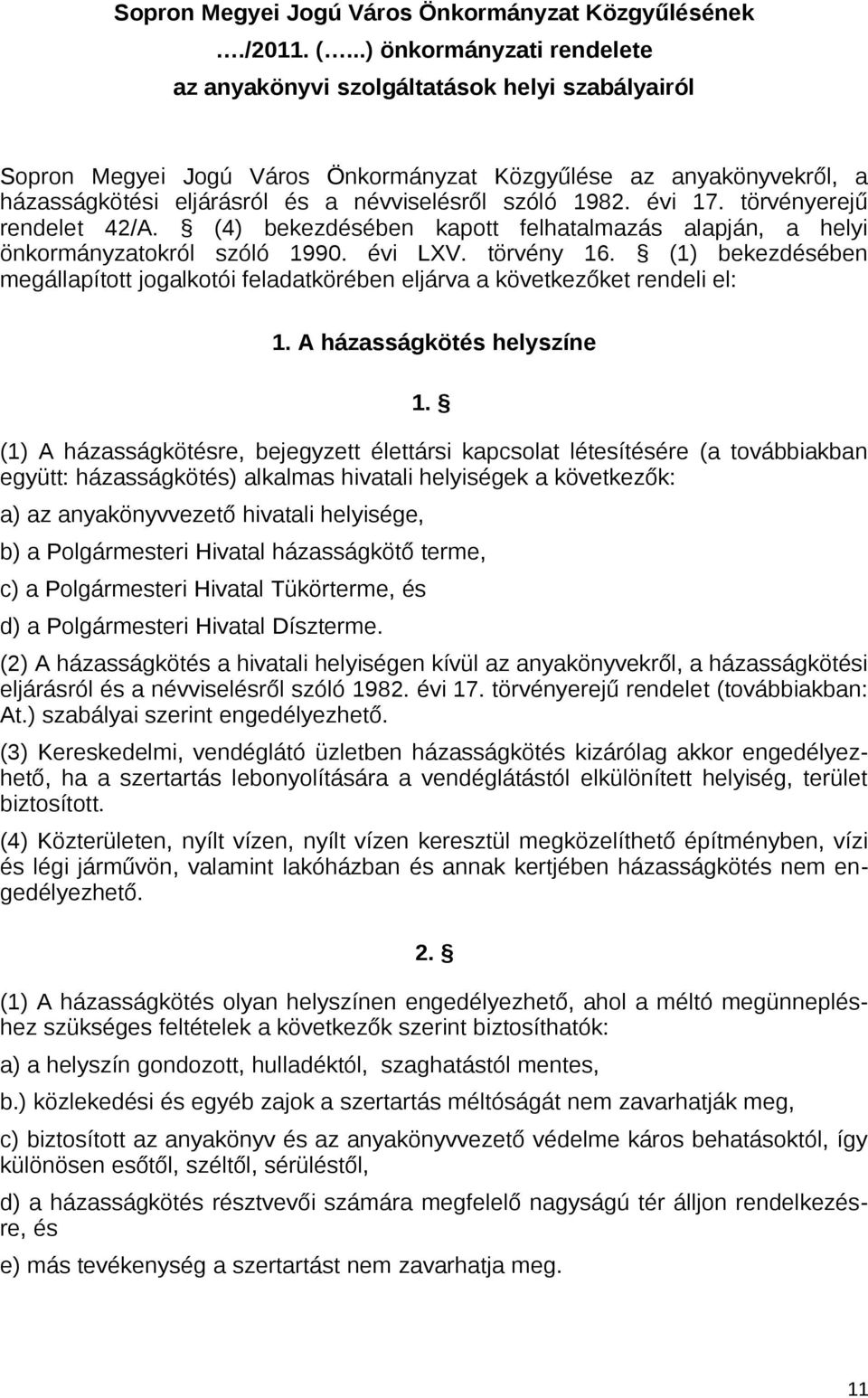 évi 17. törvényerejű rendelet 42/A. (4) bekezdésében kapott felhatalmazás alapján, a helyi önkormányzatokról szóló 1990. évi LXV. törvény 16.