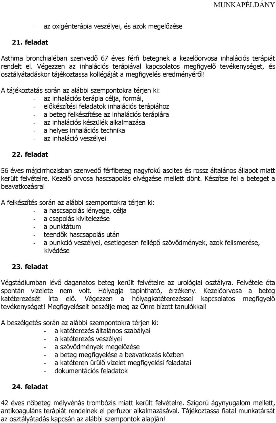 - az inhalációs terápia célja, formái, - előkészítési feladatok inhalációs terápiához - a beteg felkészítése az inhalációs terápiára - az inhalációs készülék alkalmazása - a helyes inhalációs