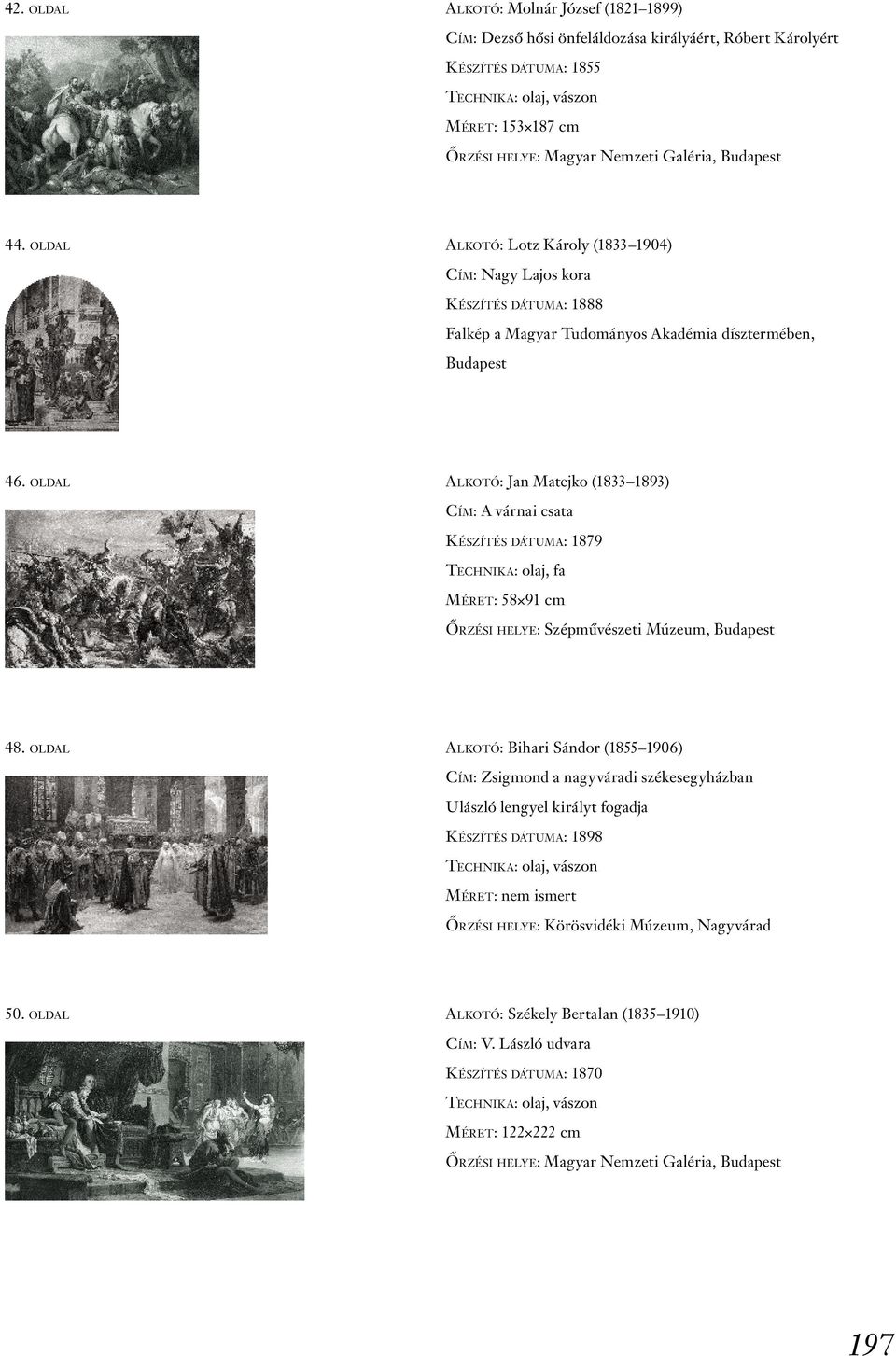 oldal alkotó: Jan Matejko (1833 1893) Cím: A várnai csata Készítés dátuma: 1879 Technika: olaj, fa Méret: 58 91 cm Őrzési helye: Szépművészeti Múzeum, Budapest 48.