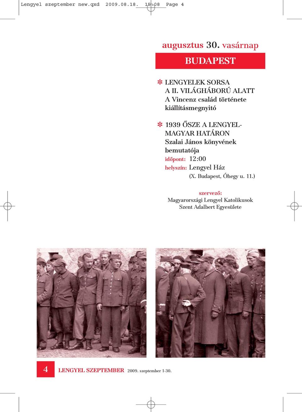 VILÁGHÁBORÚ ALATT A Vincenz család története kiállításmegnyitó 1939 ÕSZE A LENGYEL- MAGYAR HATÁRON