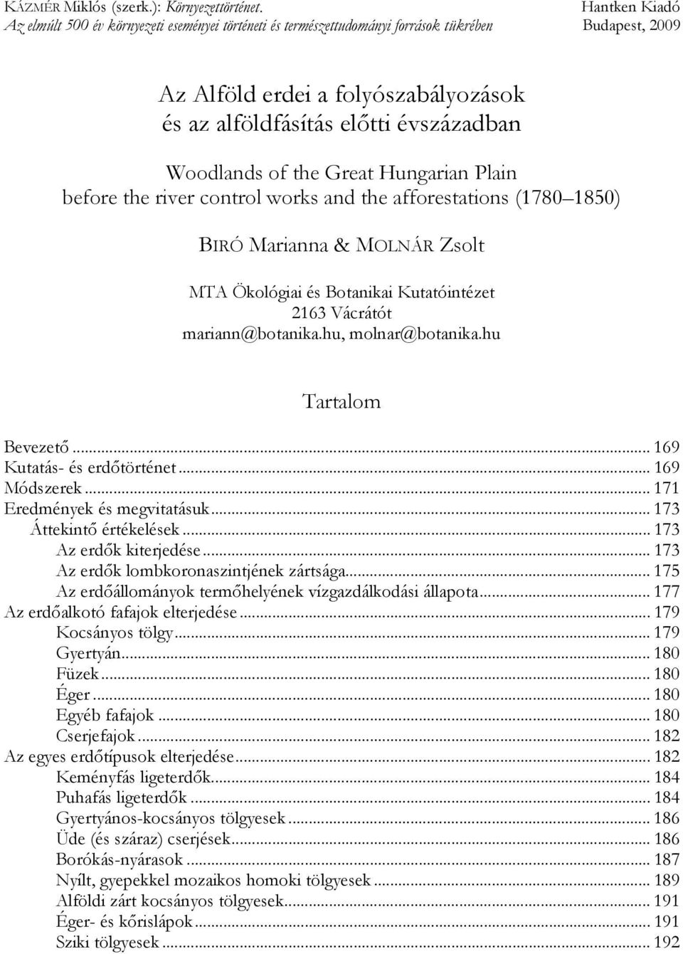 Woodlands of the Great Hungarian Plain before the river control works and the afforestations (1780 1850) BIRÓ Marianna & MOLNÁR Zsolt MTA Ökológiai és Botanikai Kutatóintézet 2163 Vácrátót