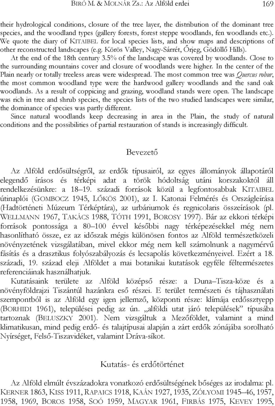 woodlands etc.). We quote the diary of KITAIBEL for local species lists, and show maps and descriptions of other reconstructed landscapes (e.g. Körös Valley, Nagy-Sárrét, Őrjeg, Gödöllő Hills).