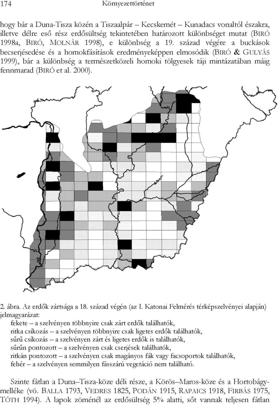 század végére a buckások becserjésedése és a homokfásítások eredményeképpen elmosódik (BIRÓ & GULYÁS 1999), bár a különbség a természetközeli homoki tölgyesek táji mintázatában máig fennmarad (BIRÓ