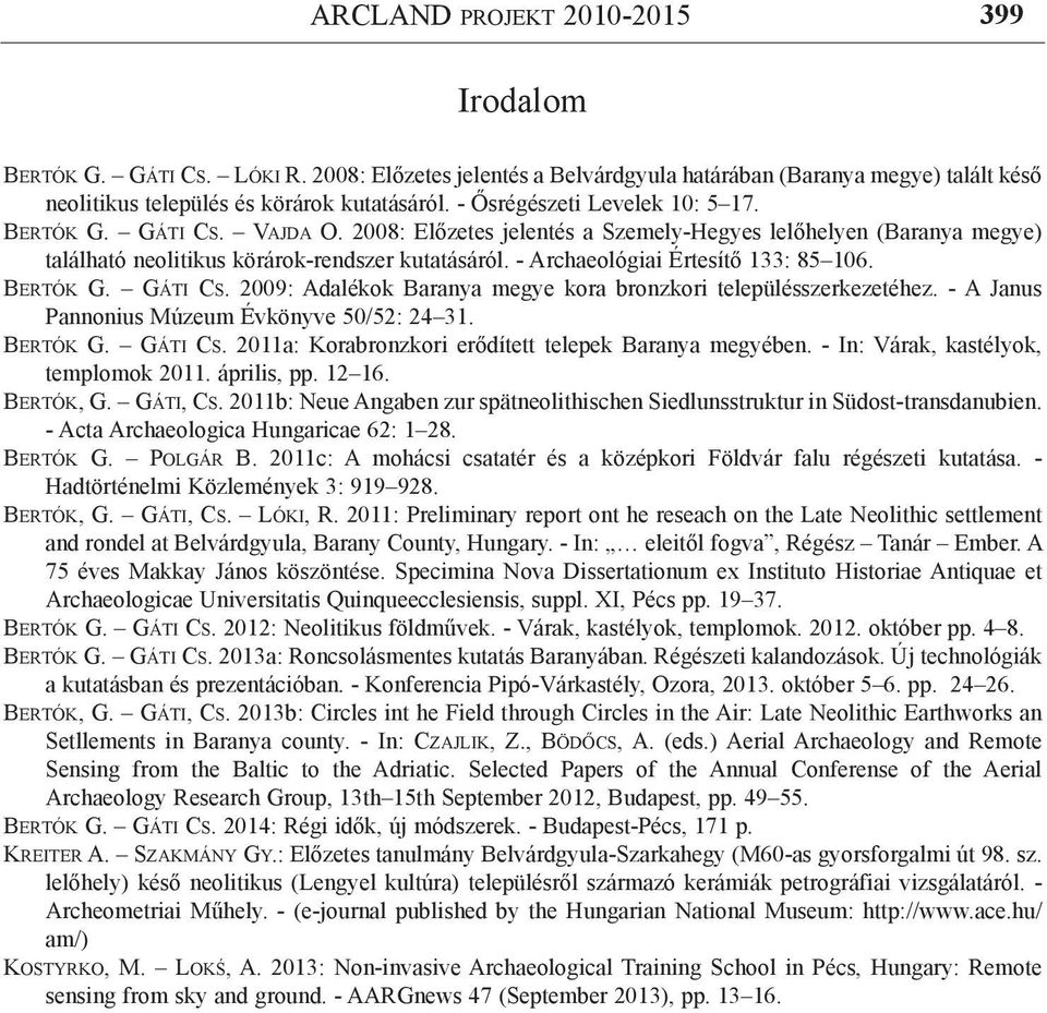 - Archaeológiai Értesítő 133: 85 106. Bertók G. Gáti Cs. 2009: Adalékok Baranya megye kora bronzkori településszerkezetéhez. - A Janus Pannonius Múzeum Évkönyve 50/52: 24 31. Bertók G. Gáti Cs. 2011a: Korabronzkori erődített telepek Baranya megyében.