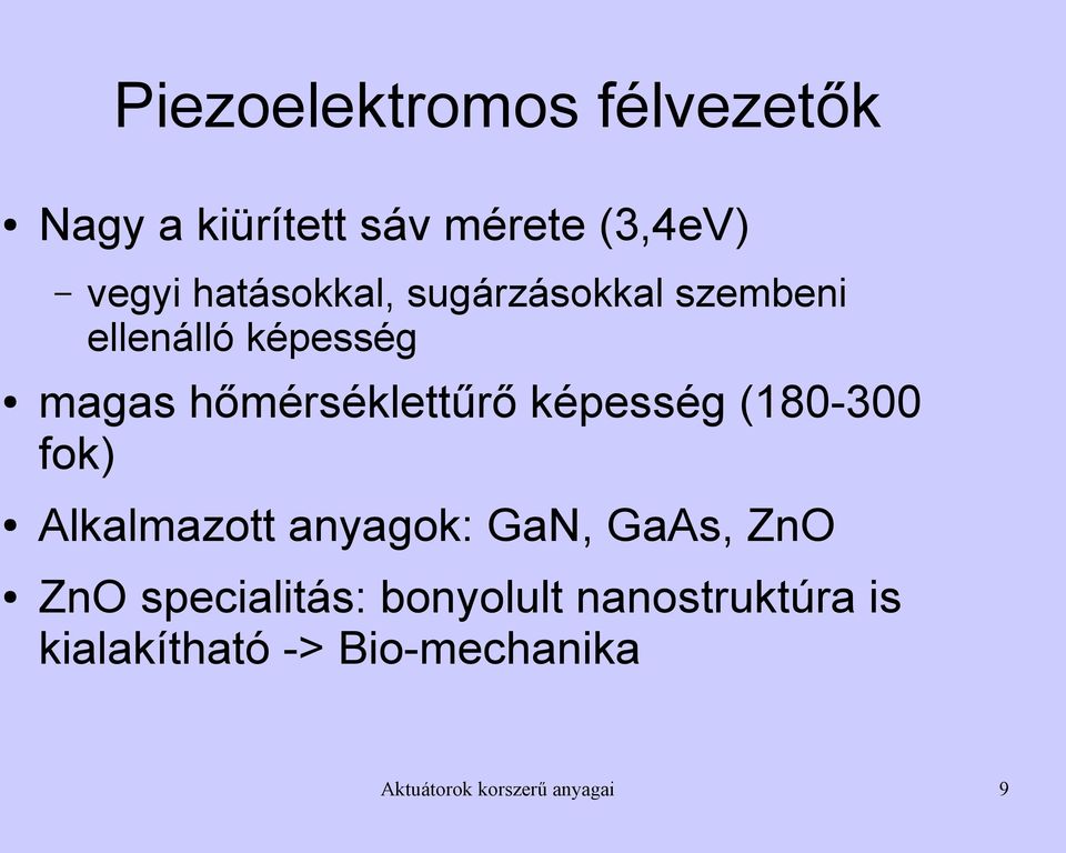 képesség (180-300 fok) Alkalmazott anyagok: GaN, GaAs, ZnO ZnO specialitás: