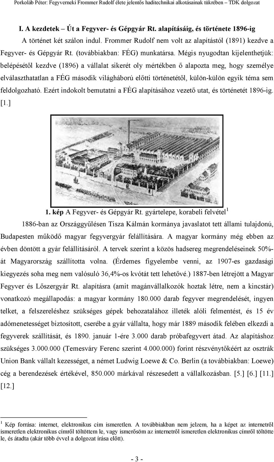 Mégis nyugodtan kijelenthetjük: belépésétıl kezdve (1896) a vállalat sikerét oly mértékben ı alapozta meg, hogy személye elválaszthatatlan a FÉG második világháború elıtti történetétıl, külön-külön