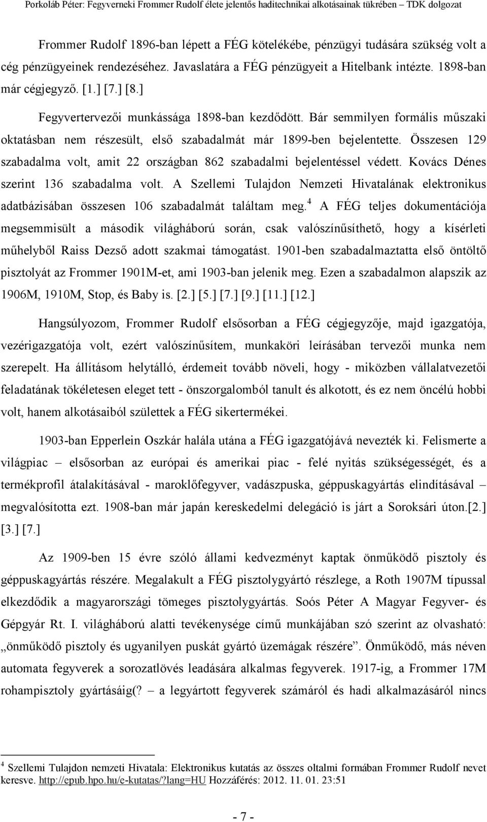 Összesen 129 szabadalma volt, amit 22 országban 862 szabadalmi bejelentéssel védett. Kovács Dénes szerint 136 szabadalma volt.