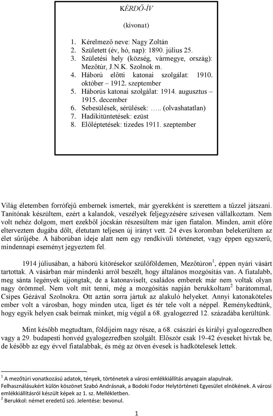 Előléptetések: tizedes 1911. szeptember KÉRDŐ-ÍV Világ életemben forrófejű embernek ismertek, már gyerekként is szerettem a tűzzel játszani.