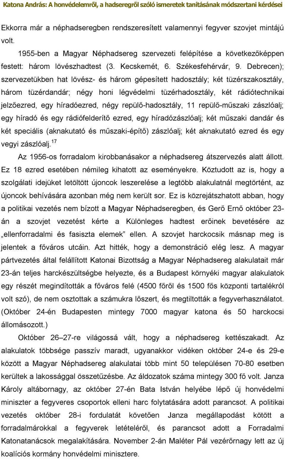 Debrecen); szervezetükben hat lövész- és három gépesített hadosztály; két tüzérszakosztály, három tüzérdandár; négy honi légvédelmi tüzérhadosztály, két rádiótechnikai jelzőezred, egy híradóezred,