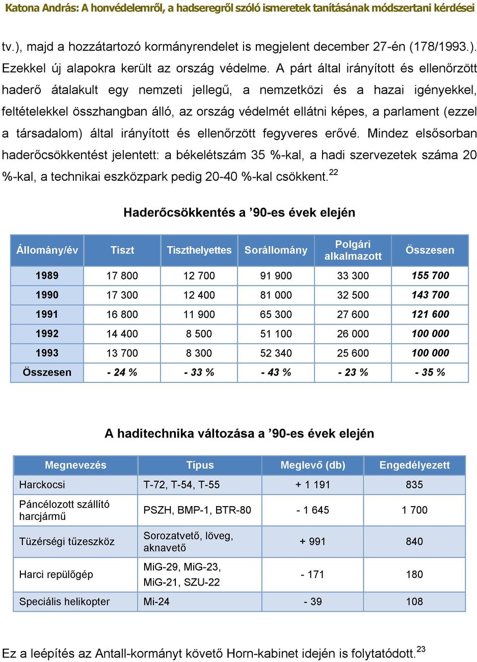 társadalom) által irányított és ellenőrzött fegyveres erővé.