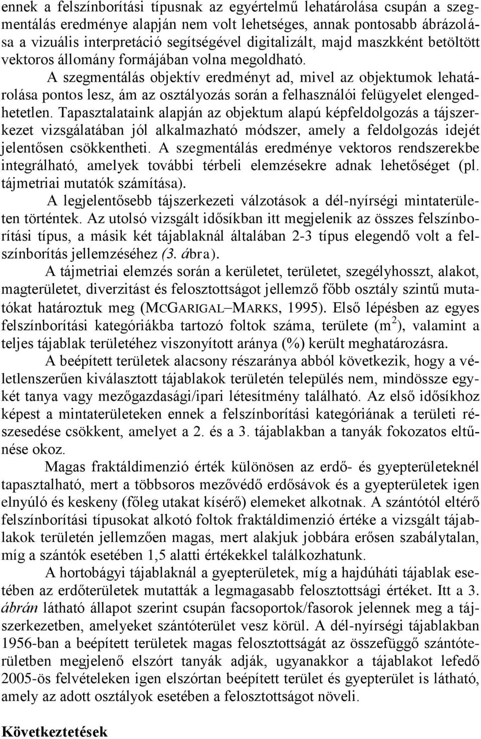 A szegmentálás objektív eredményt ad, mivel az objektumok lehatárolása pontos lesz, ám az osztályozás során a felhasználói felügyelet elengedhetetlen.