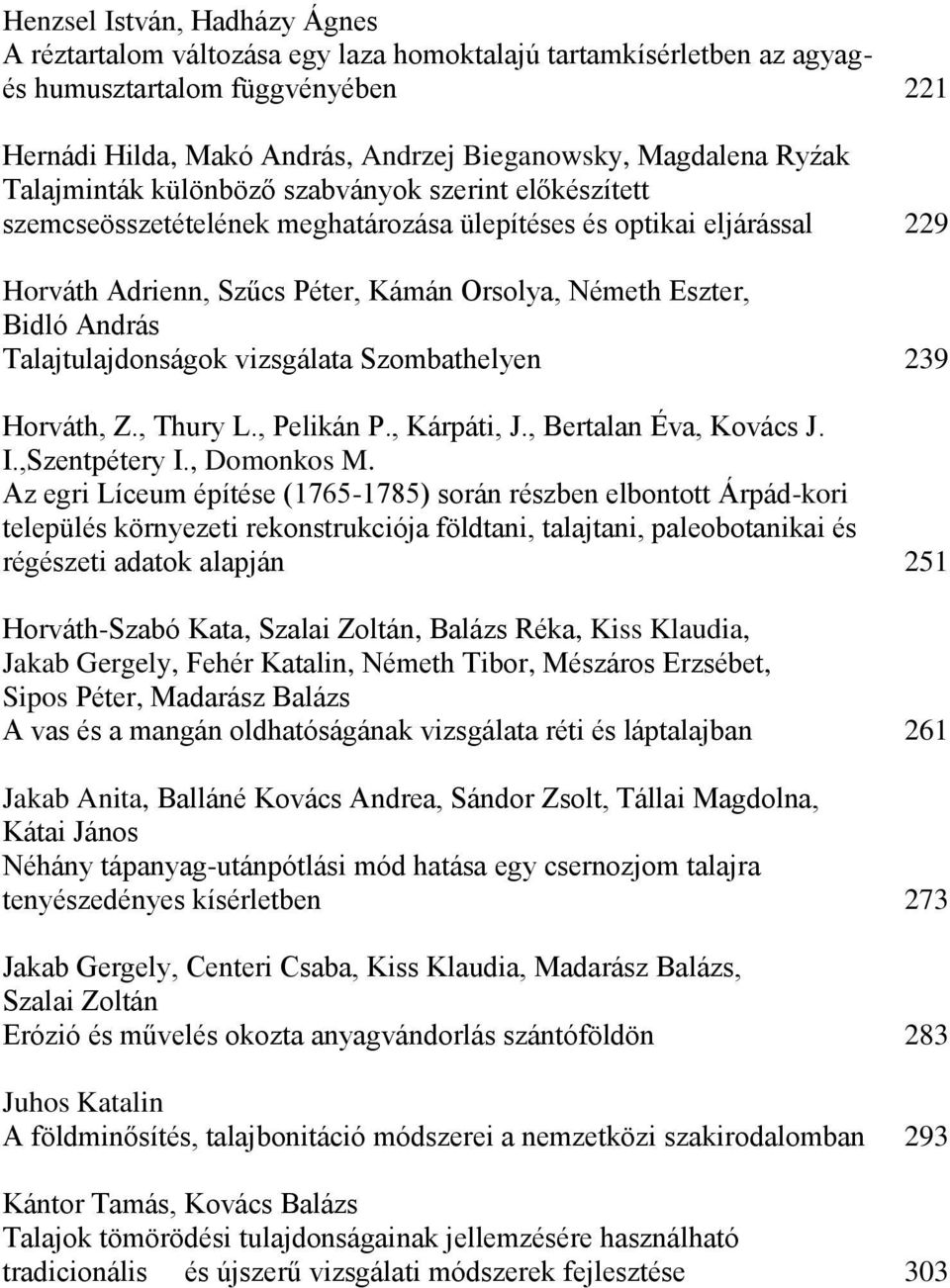 András Talajtulajdonságok vizsgálata Szombathelyen 239 Horváth, Z., Thury L., Pelikán P., Kárpáti, J., Bertalan Éva, Kovács J. I.,Szentpétery I., Domonkos M.