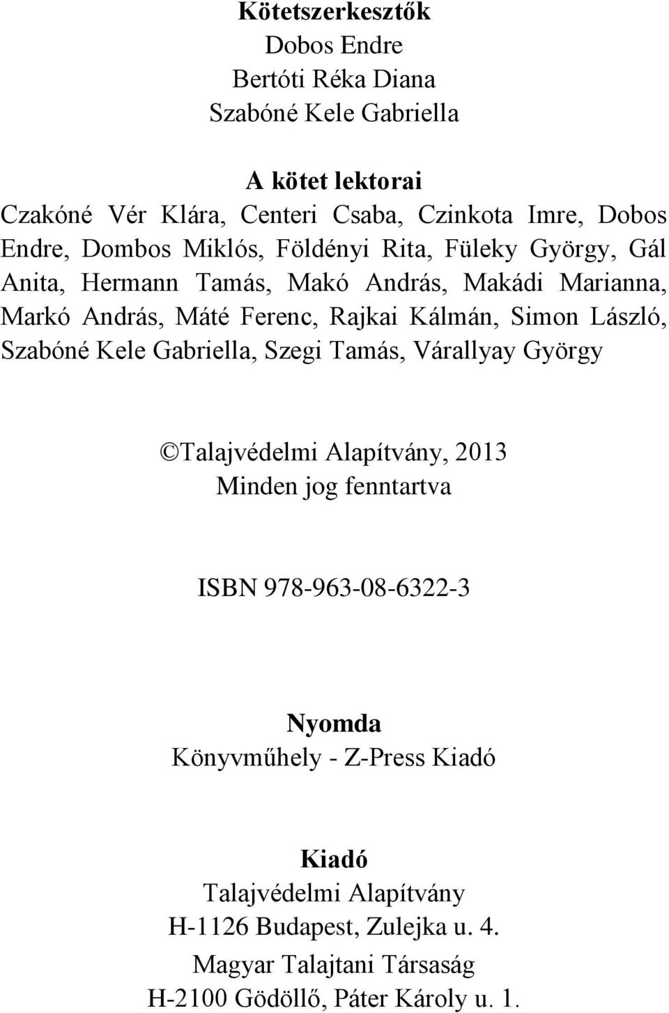 Kálmán, Simon László, Szabóné Kele Gabriella, Szegi Tamás, Várallyay György Talajvédelmi Alapítvány, 2013 Minden jog fenntartva ISBN