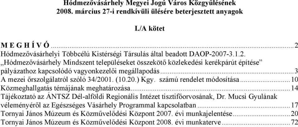 ..3 A mezei őrszolgálatról szóló 34/2001. (10.20.) Kgy. számú rendelet módosítása...10 Közmeghallgatás témájának meghatározása.