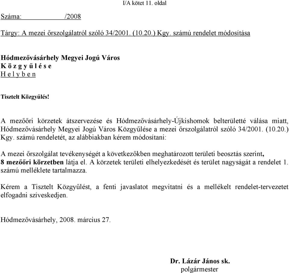 A mezőőri körzetek átszervezése és Hódmezővásárhely-Újkishomok belterületté válása miatt, Hódmezővásárhely Megyei Jogú Város Közgyűlése a mezei őrszolgálatról szóló 34/2001. (10.20.) Kgy.