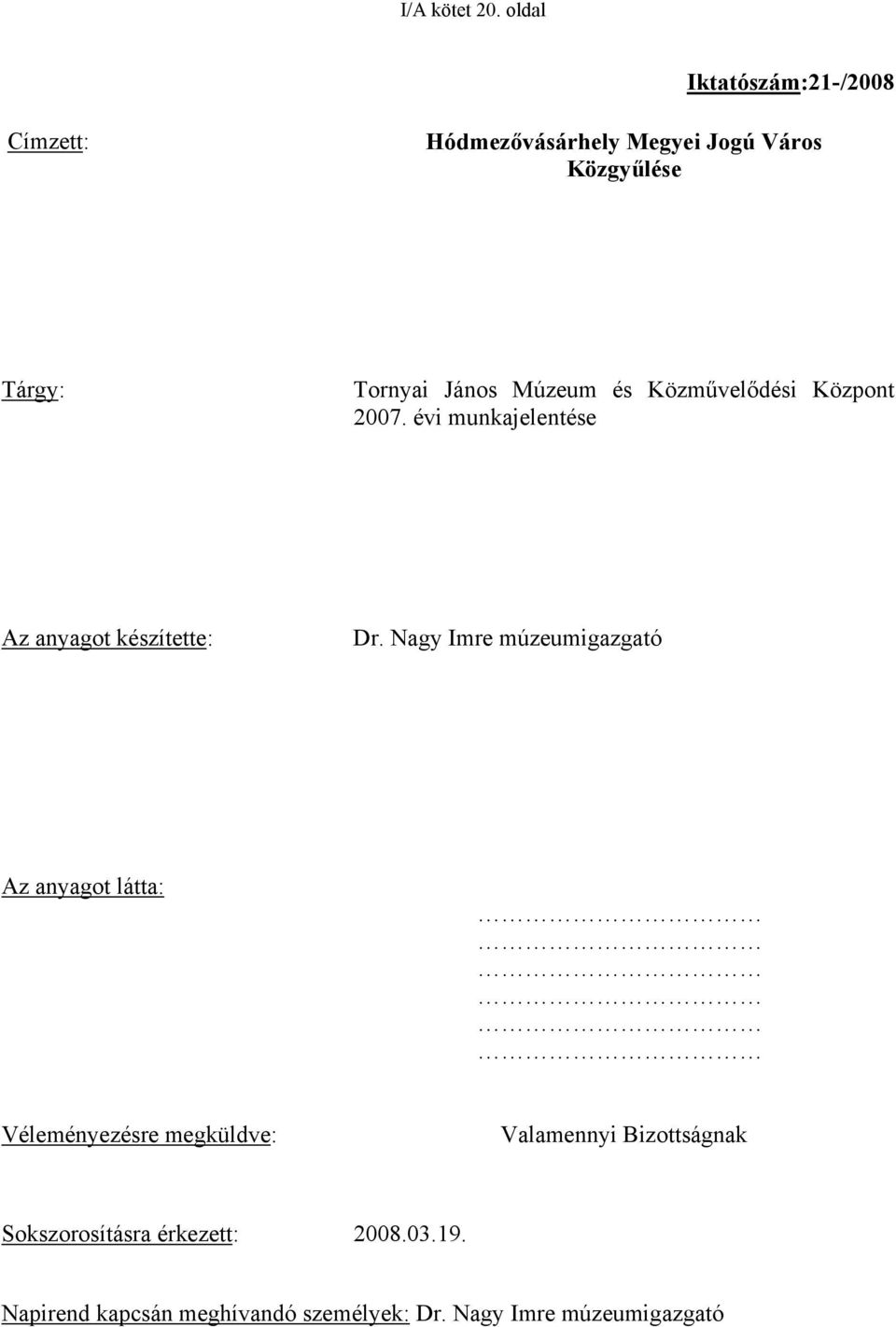 János Múzeum és Közművelődési Központ 2007. évi munkajelentése Az anyagot készítette: Dr.