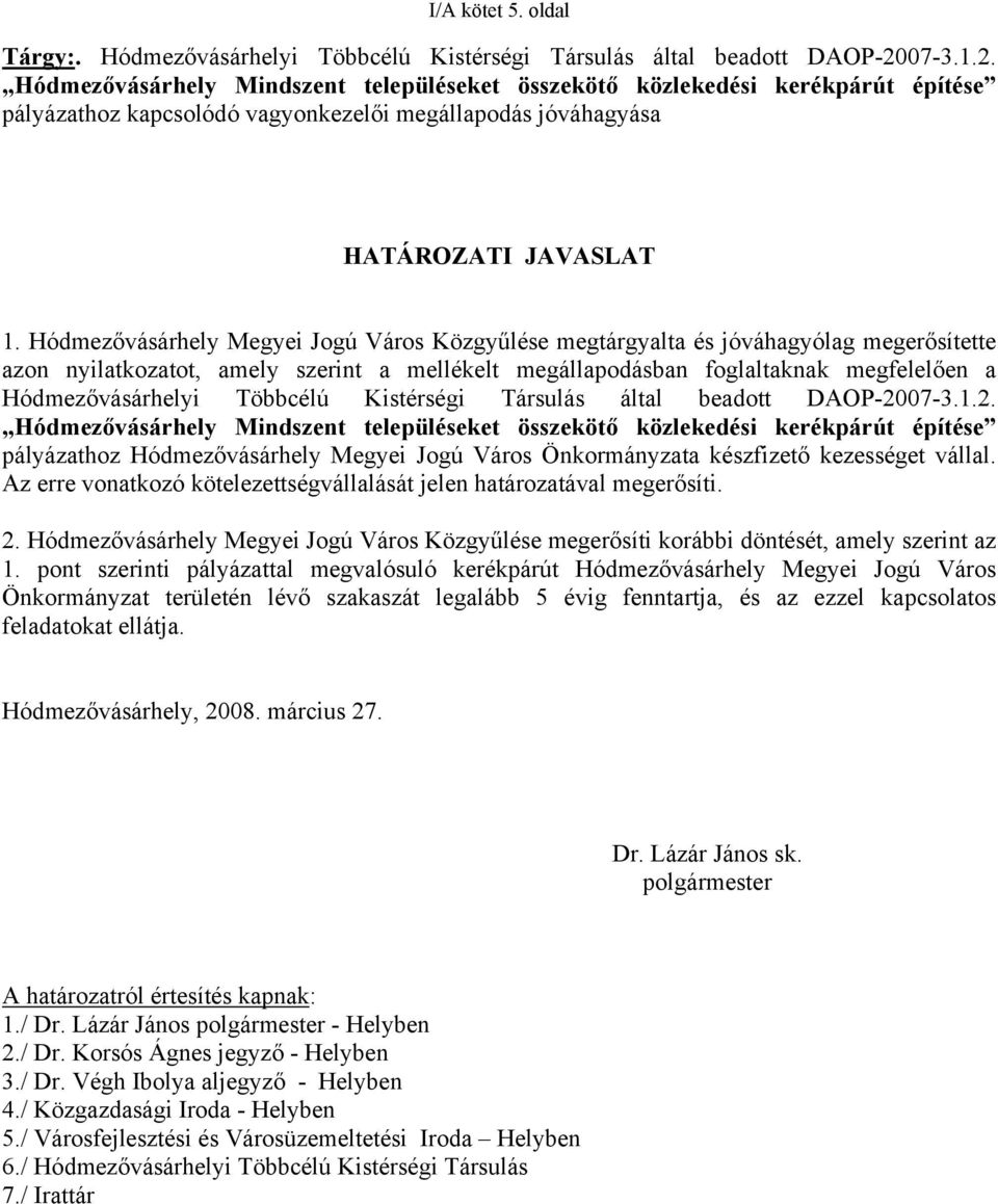 Hódmezővásárhely Megyei Jogú Város Közgyűlése megtárgyalta és jóváhagyólag megerősítette azon nyilatkozatot, amely szerint a mellékelt megállapodásban foglaltaknak megfelelően a Hódmezővásárhelyi