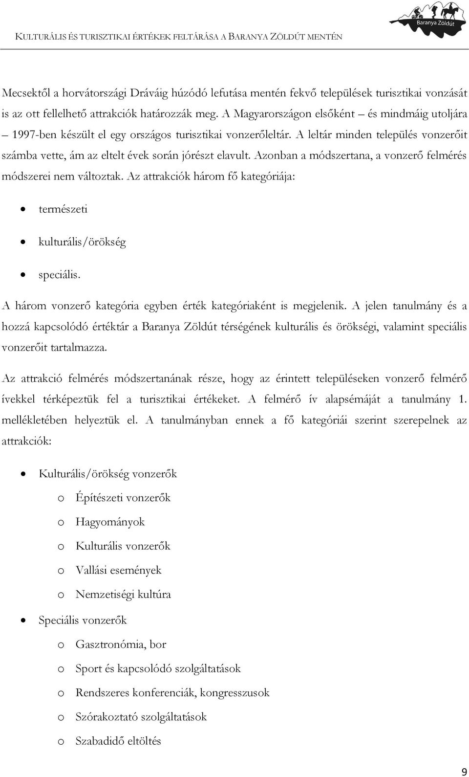 Azonban a módszertana, a vonzerő felmérés módszerei nem változtak. Az attrakciók három fő kategóriája: természeti kulturális/örökség speciális.