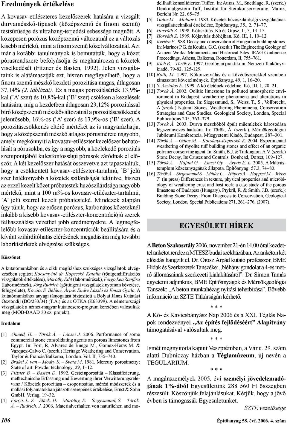 Azt már a korábbi tanulmányok is bemutatták, hogy a kőzet pórusrendszere befolyásolja és meghatározza a kőzetek viselkedését (Fitzner és Basten, 1992).