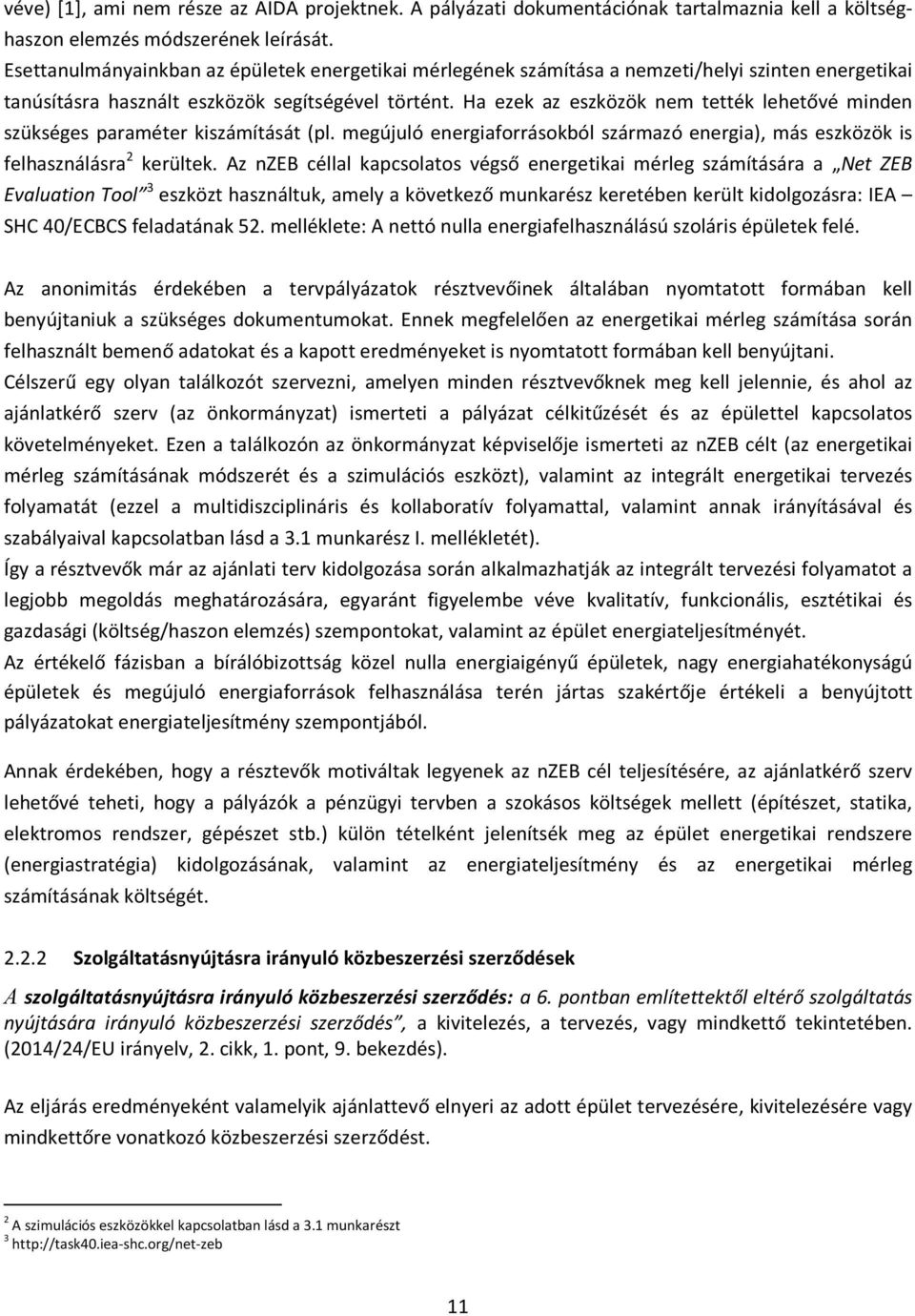 Ha ezek az eszközök nem tették lehetővé minden szükséges paraméter kiszámítását (pl. megújuló energiaforrásokból származó energia), más eszközök is felhasználásra 2 kerültek.