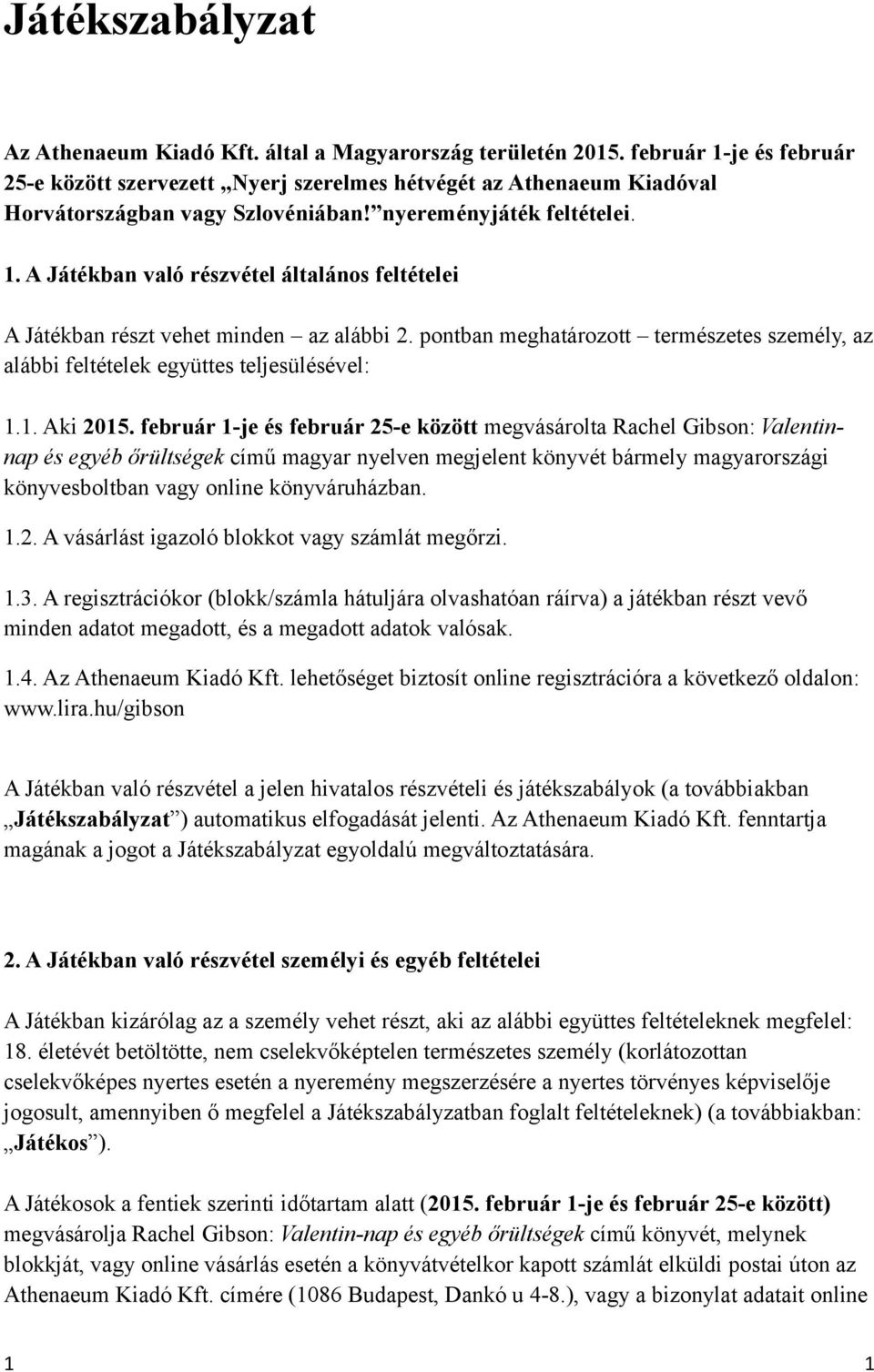 pontban meghatározott természetes személy, az alábbi feltételek együttes teljesülésével: 1.1. Aki 2015.