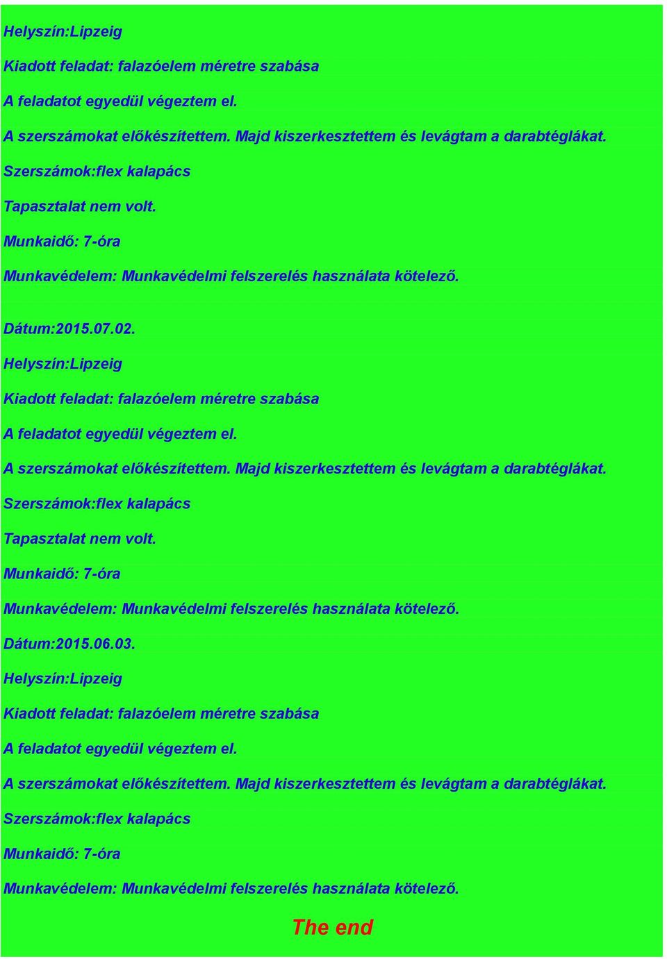 Munkaidő: 7-óra Munkavédelem: Munkavédelmi felszerelés használata kötelező. Dátum:2015.06.03.  Szerszámok:flex kalapács Munkaidő: 7-óra Munkavédelem: Munkavédelmi felszerelés használata kötelező.