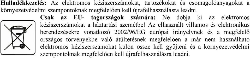 Az elhasznált villamos és elektronikus berendezésekre vonatkozó 2002/96/EG európai irányelvnek és a megfelelő országos törvényekbe való