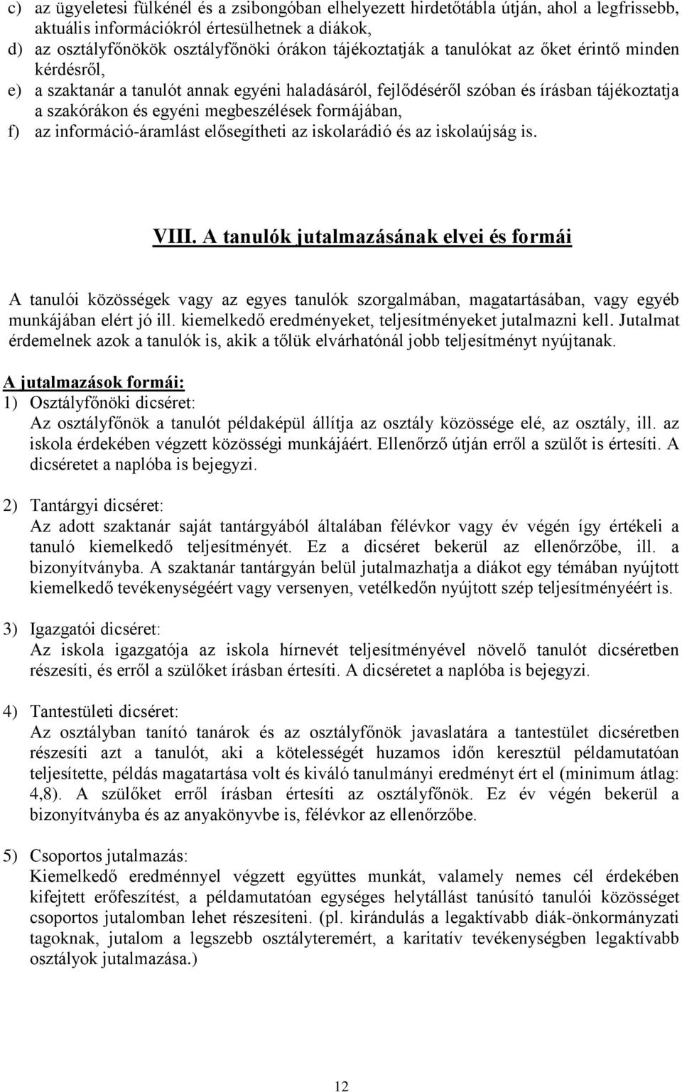 információ-áramlást elősegítheti az iskolarádió és az iskolaújság is. VIII.