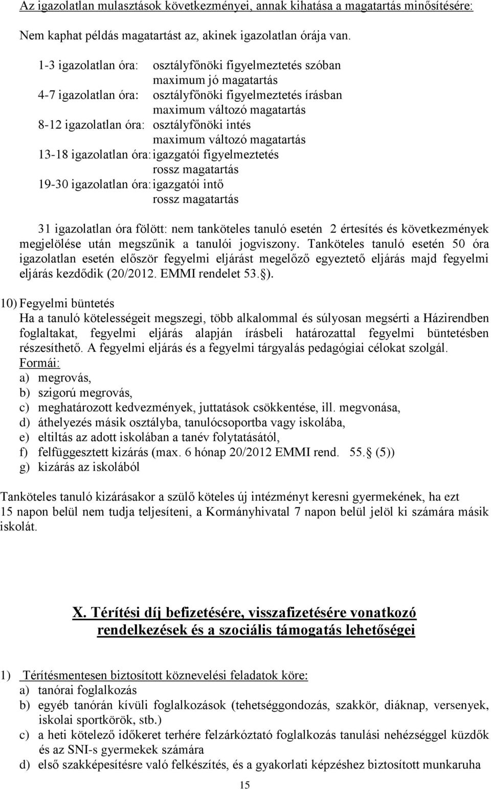 intés maximum változó magatartás 13-18 igazolatlan óra: igazgatói figyelmeztetés rossz magatartás 19-30 igazolatlan óra: igazgatói intő rossz magatartás 31 igazolatlan óra fölött: nem tanköteles