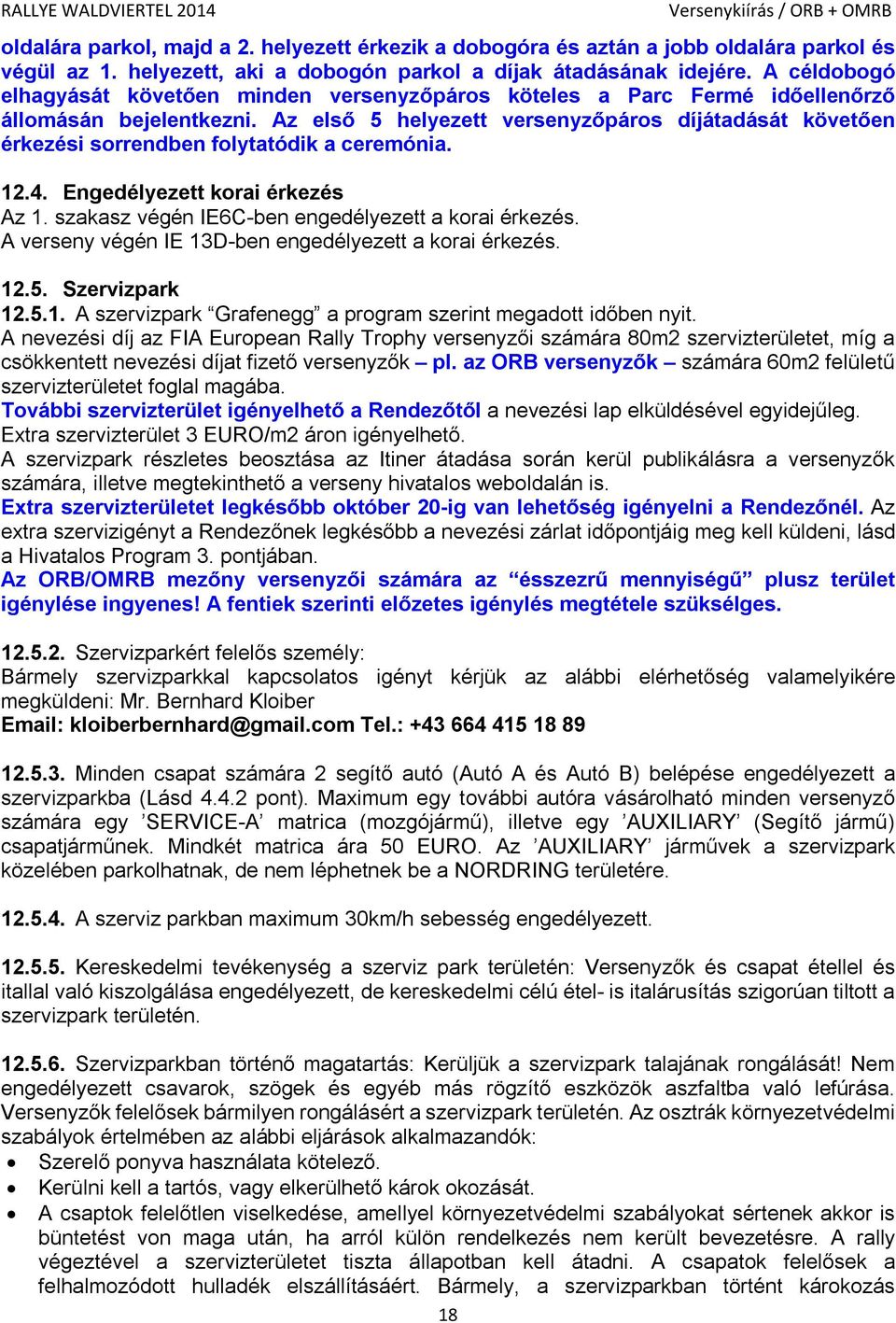 Az első 5 helyezett versenyzőpáros díjátadását követően érkezési sorrendben folytatódik a ceremónia. 12.4. Engedélyezett korai érkezés Az 1. szakasz végén IE6C-ben engedélyezett a korai érkezés.